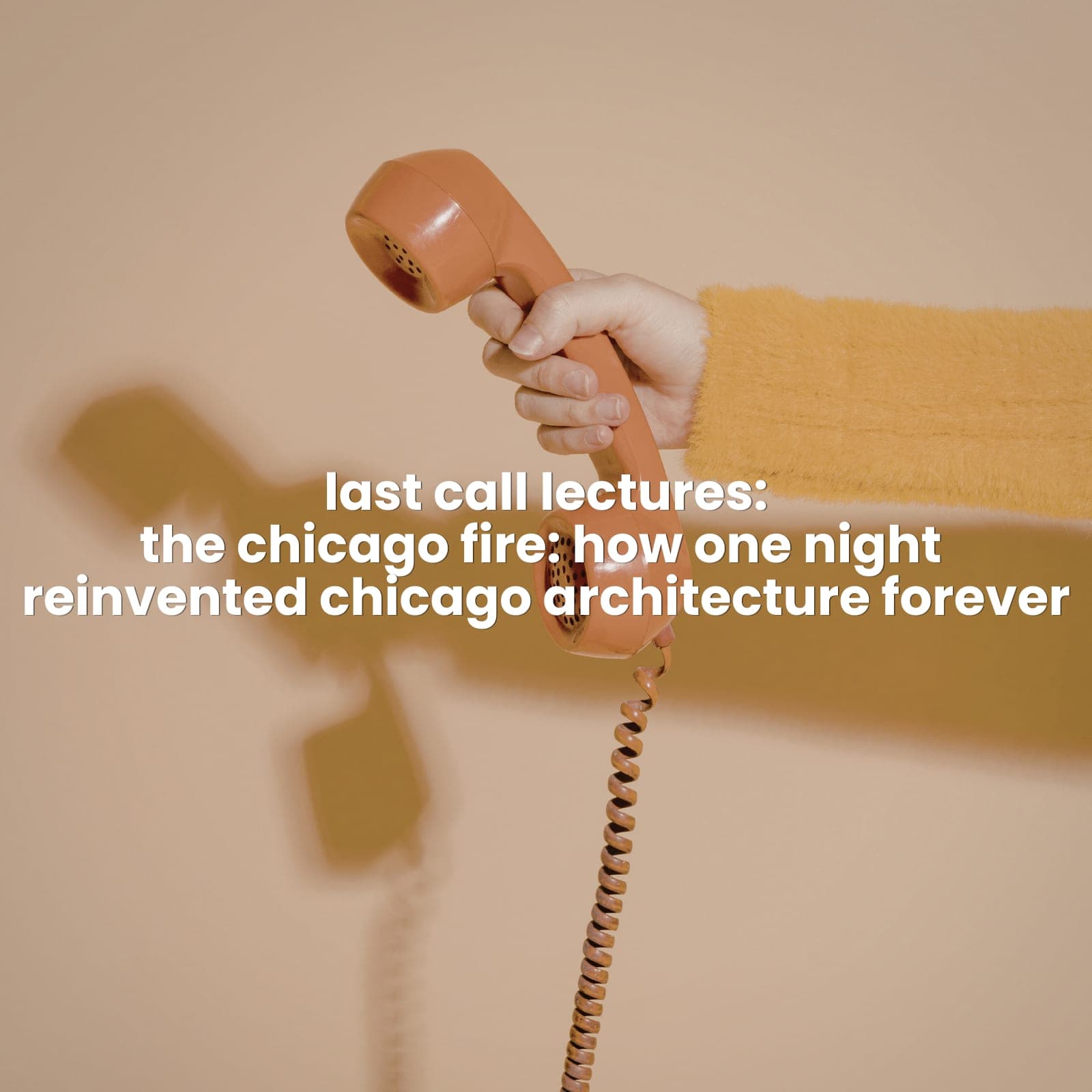 last call lectures: the chicago fire: how one night reinvented architecture forever