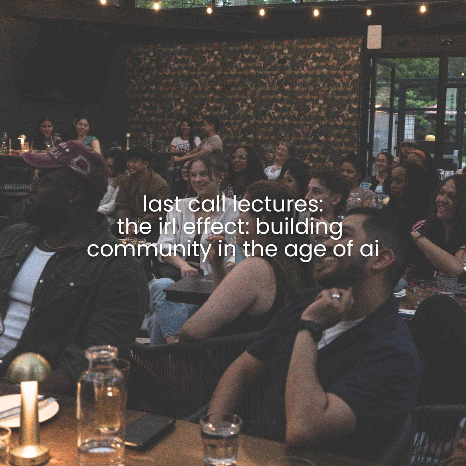 last call lectures: the irl effect: building community in the age of ai