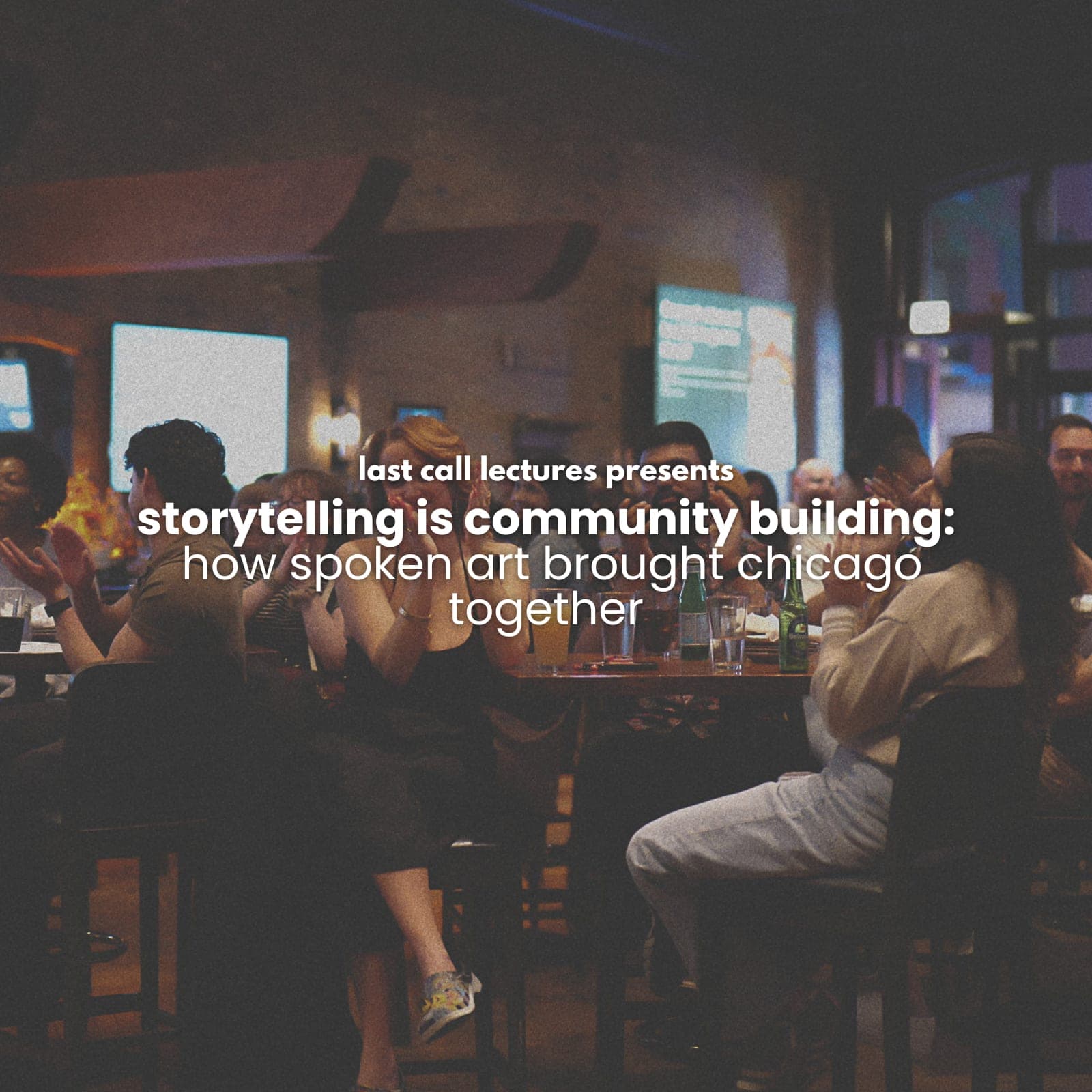 last call lectures: storytelling is community building: how spoken art brought chicago together