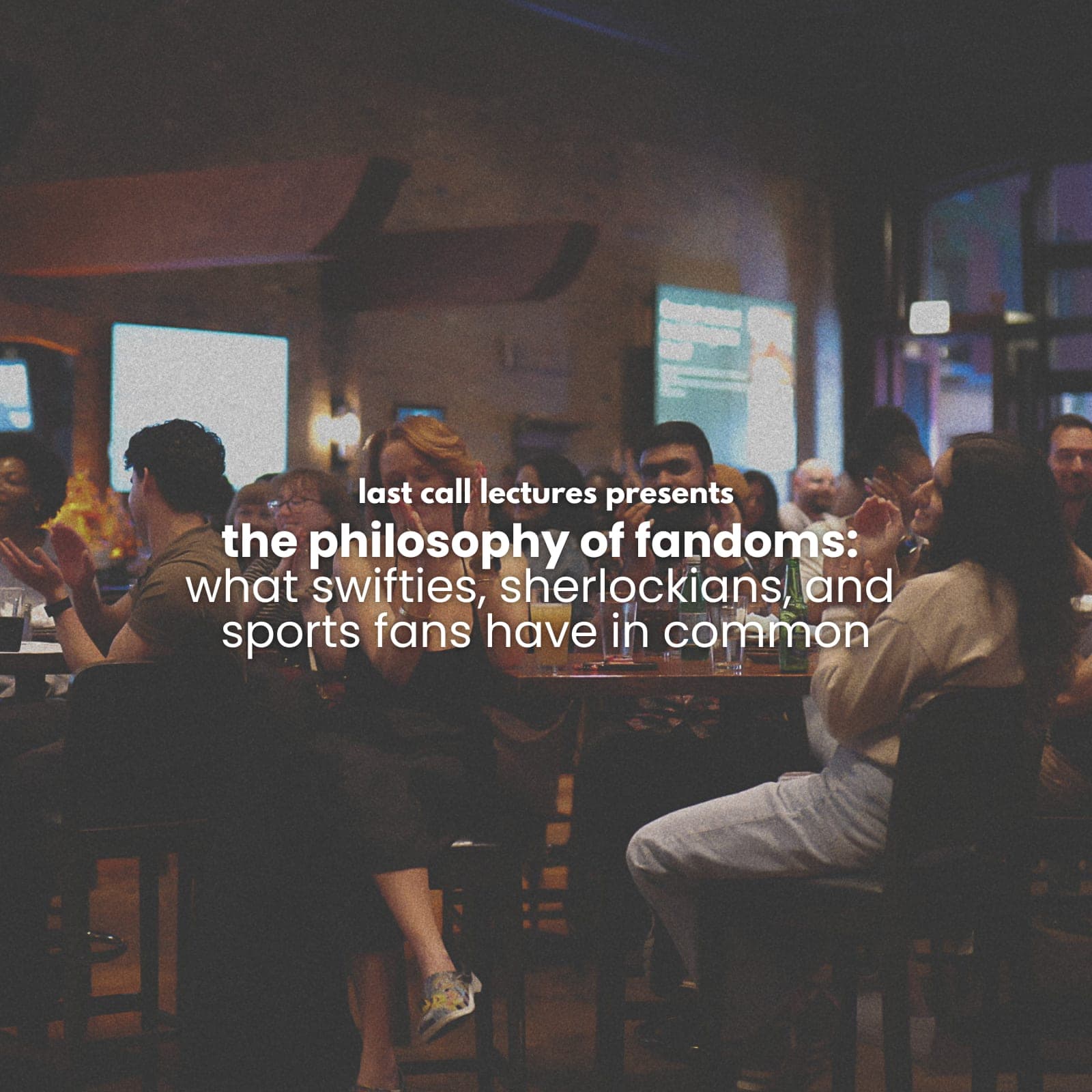 last call lectures: the philosophy of fandoms: what swifties, sherlockians, and sports fans have in common